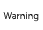 Warning
